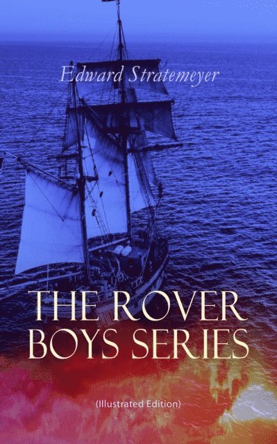 Edward Stratemeyer, Charles Nuttall - Rover Boys Series (Illustrated Edition) (Annotated), E-bok