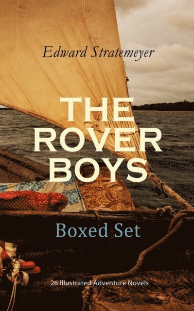 Edward Stratemeyer, Charles Nuttall - THE ROVER BOYS Boxed Set: 26 Illustrated Adventure Novels (Annotated), E-bok