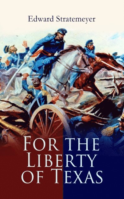 Edward Stratemeyer - For the Liberty of Texas, E-bok