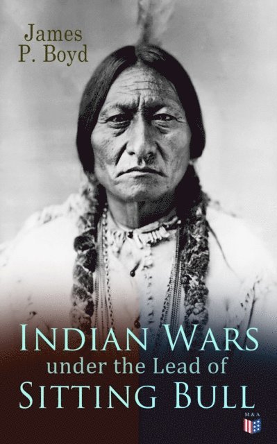 James P. Boyd - Indian Wars under the Lead of Sitting Bull, E-bok