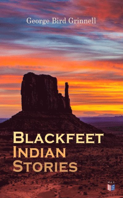 George Bird Grinnell - Blackfeet Indian Stories, E-bok