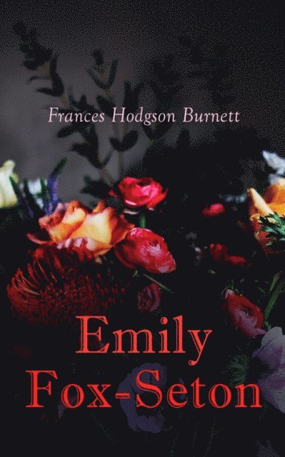 Frances Hodgson Burnett - Emily Fox-Seton, E-bok