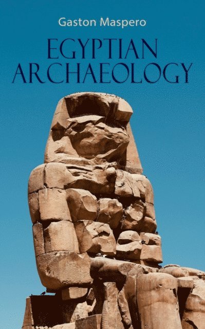 Gaston Maspero - Egyptian Archaeology, E-bok