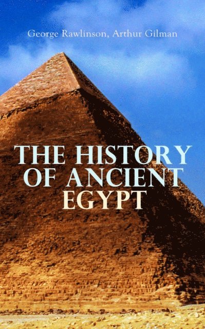 Arthur Gilman, George Rawlinson - History of Ancient Egypt, E-bok