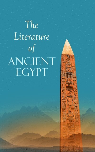 E. A. Wallis Budge, Nessa Graftmere - Literature of Ancient Egypt (Annotated), E-bok