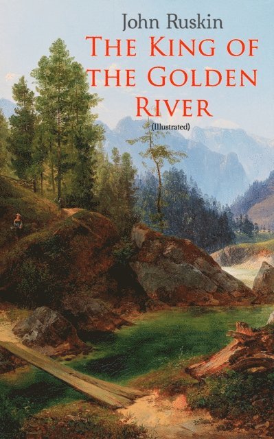 John Ruskin - King of the Golden River (Illustrated), E-bok
