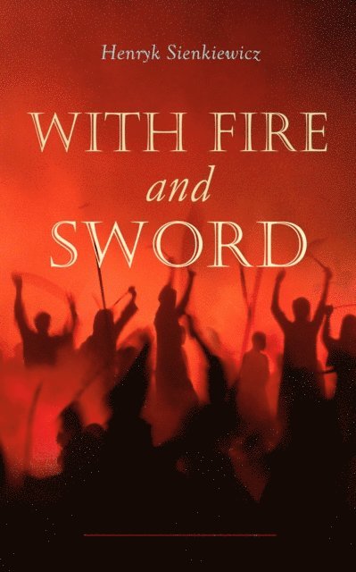 Henryk Sienkiewicz - With Fire and Sword, E-bok
