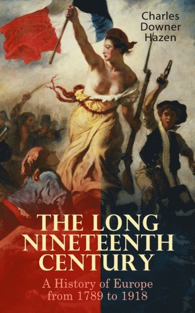 Charles Downer Hazen - Long Nineteenth Century: A History of Europe from 1789 to 1918, E-bok
