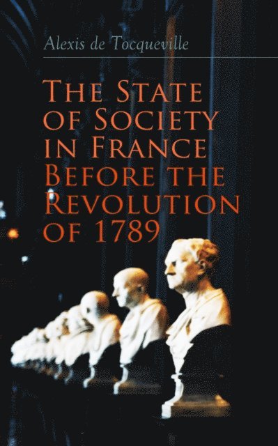 Alexis de Tocqueville - State of Society in France Before the Revolution of 1789, E-bok