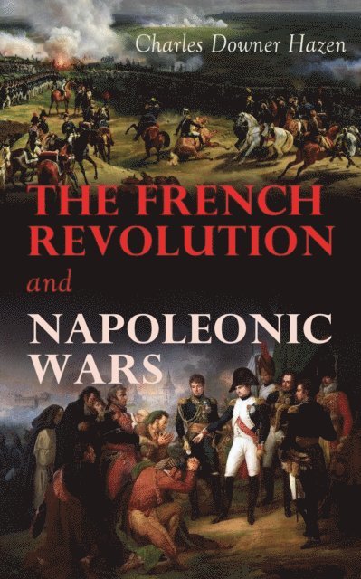 Charles Downer Hazen - French Revolution and Napoleonic Wars, E-bok