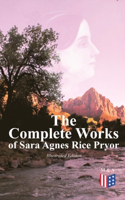Sara Agnes Rice Pryor - Complete Works of Sara Agnes Rice Pryor (Illustrated Edition), E-bok