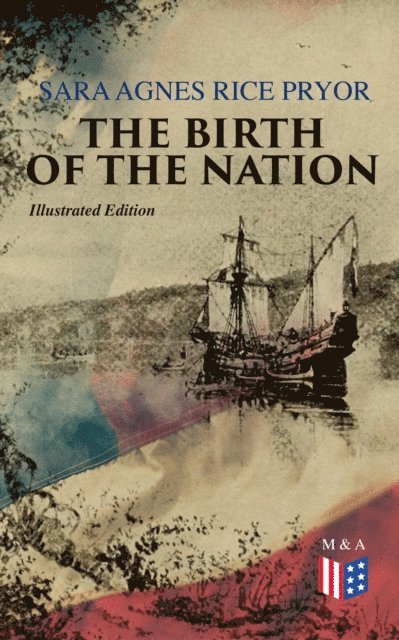 Sara Agnes Rice Pryor - Birth of the Nation (Illustrated Edition), E-bok