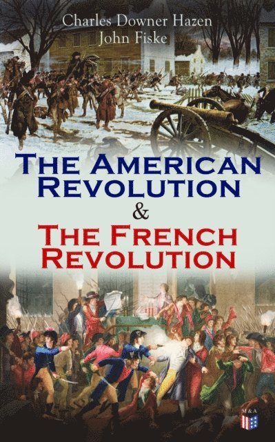 John Fiske, Charles Downer Hazen - American Revolution & The French Revolution, E-bok