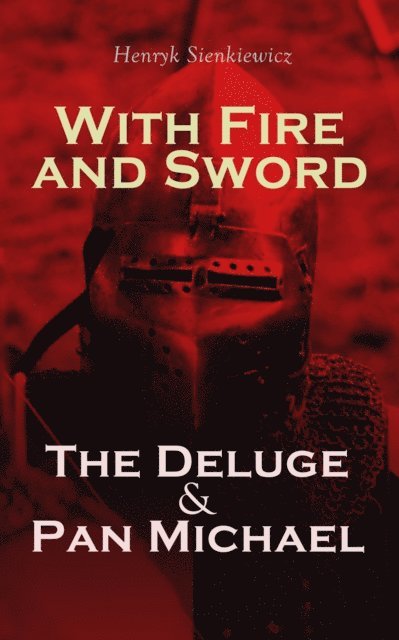 Henryk Sienkiewicz - With Fire and Sword, The Deluge & Pan Michael, E-bok