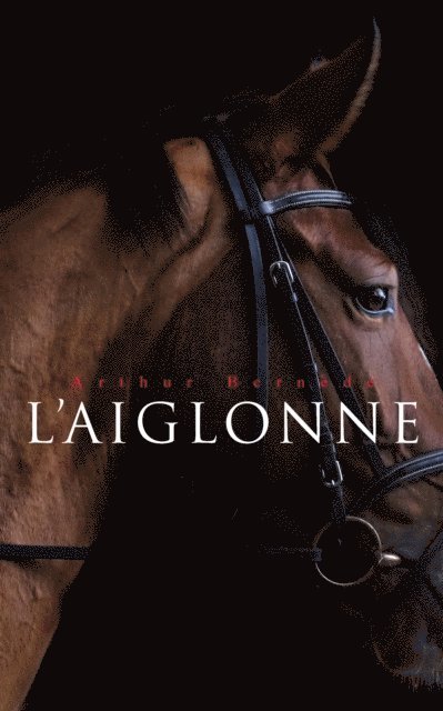 Arthur Bernede - L'Aiglonne, E-bok