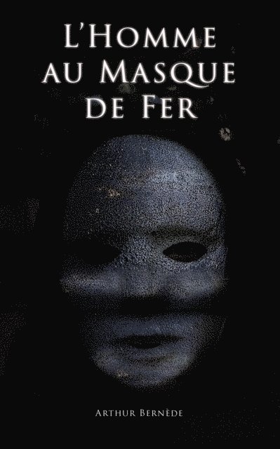 Arthur Bernede - L'Homme au Masque de Fer, E-bok
