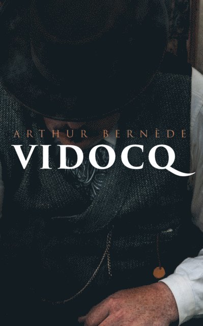 Arthur Bernede - Vidocq, E-bok