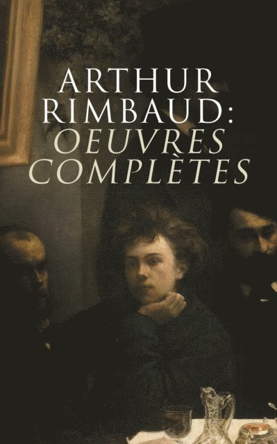 Arthur Rimbaud, Paul Verlaine - Arthur Rimbaud: Oeuvres complètes, E-bok