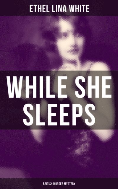 Ethel Lina White, Joel Foster - While She Sleeps (British Murder Mystery), E-bok