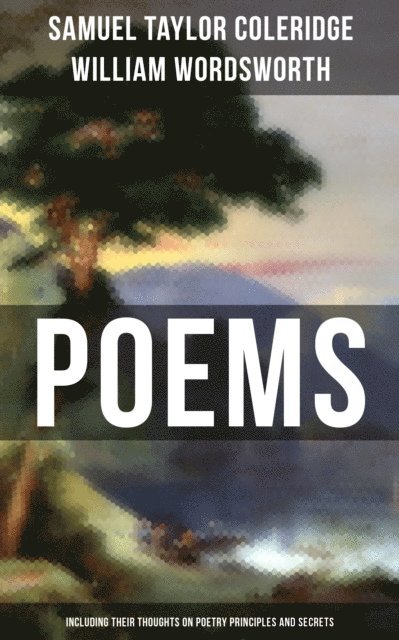 William Wordsworth, Samuel Taylor Coleridge, Logan Faraday - Poems by Samuel Taylor Coleridge and William Wordsworth, E-bok