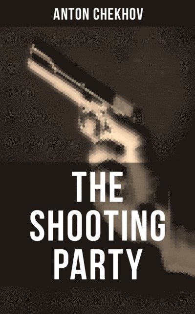 Anton Chekhov - Shooting Party, E-bok