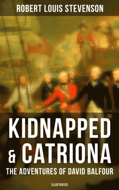 Robert Louis Stevenson, Avery Sullivan - Kidnapped & Catriona: The Adventures of David Balfour (Illustrated), E-bok