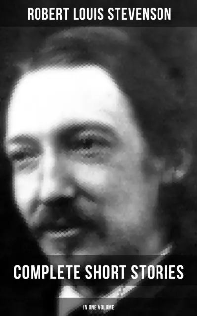 Robert Louis Stevenson - Robert Louis Stevenson: Complete Short Stories in One Volume, E-bok. Tillgänglighet: Lägg i varukorg