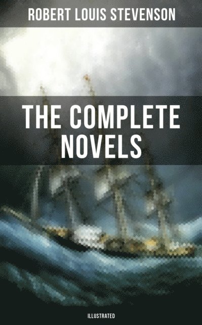 Robert Louis Stevenson, Avery Sullivan - Complete Novels of Robert Louis Stevenson (Illustrated), E-bok