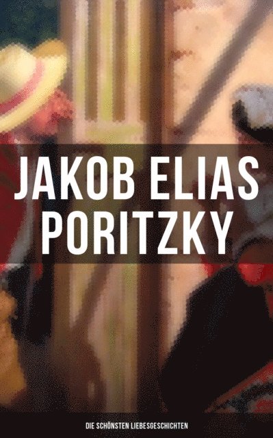 Jakob Elias Poritzky - Jakob Elias Poritzky: Die schönsten Liebesgeschichten, E-bok
