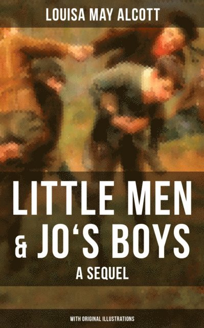 Louisa May Alcott, Colin Everett - Little Men & Jo's Boys: A Sequel (With Original Illustrations), E-bok