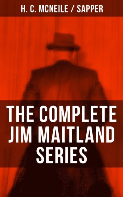 Sapper, H. C. McNeile, Jayden Walsh - THE COMPLETE JIM MAITLAND SERIES, E-bok
