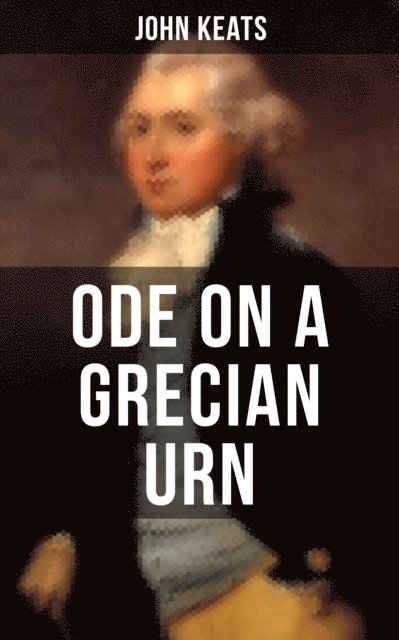 John Keats - ODE ON A GRECIAN URN, E-bok