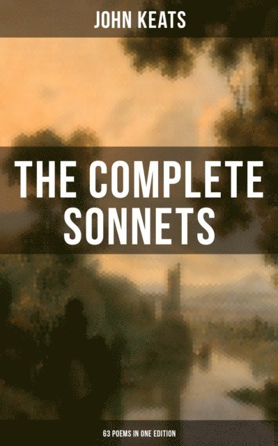 John Keats, Grant McNeil - Complete Sonnets of John Keats (63 Poems in One Edition), E-bok