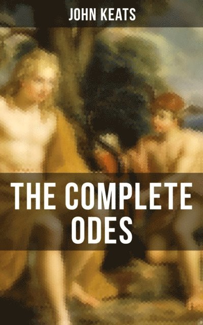 John Keats, Grant McNeil - THE COMPLETE ODES OF JOHN KEATS, E-bok