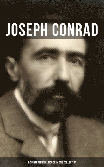 Joseph Conrad, Spencer McKay - Joseph Conrad: 9 Quintessential Books in One Collection, E-bok