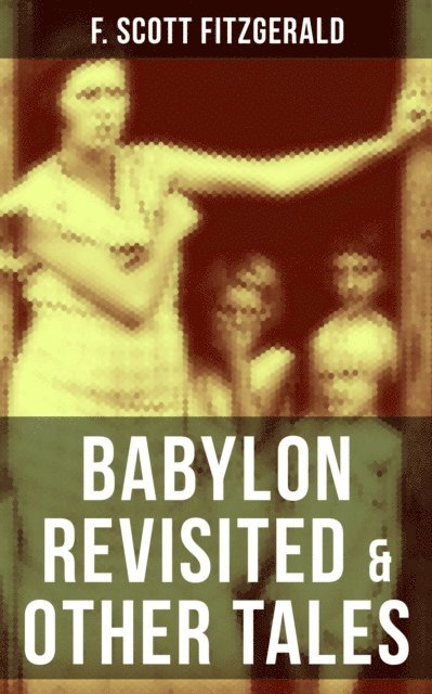 F. Scott Fitzgerald, Devin Shields - BABYLON REVISITED & OTHER TALES, E-bok