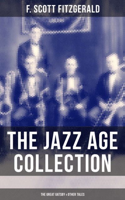 F. Scott Fitzgerald, Devin Shields - THE JAZZ AGE COLLECTION - The Great Gatsby & Other Tales, E-bok