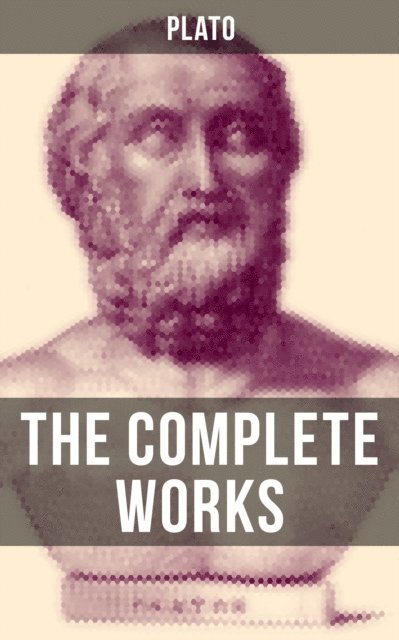 Plato, Aria Baxter - THE COMPLETE WORKS OF PLATO, E-bok
