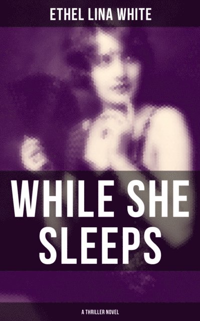 Ethel Lina White, Joel Foster - WHILE SHE SLEEPS (A Thriller Novel), E-bok