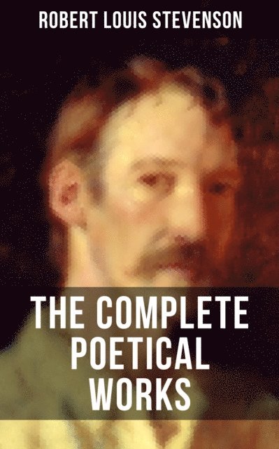 Robert Louis Stevenson, Avery Sullivan - THE COMPLETE POETICAL WORKS OF R. L. STEVENSON, E-bok