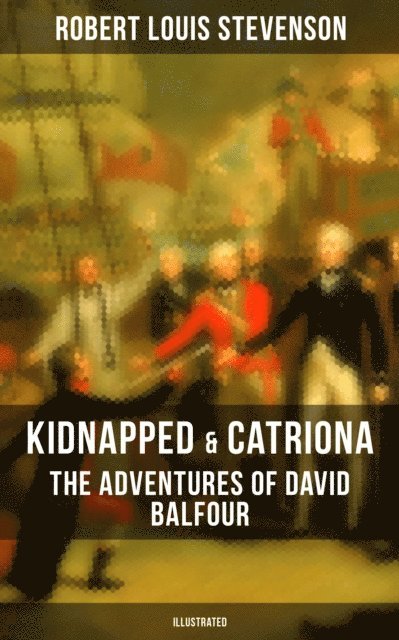 Robert Louis Stevenson, Avery Sullivan - Kidnapped & Catriona: The Adventures of David Balfour (Illustrated), E-bok