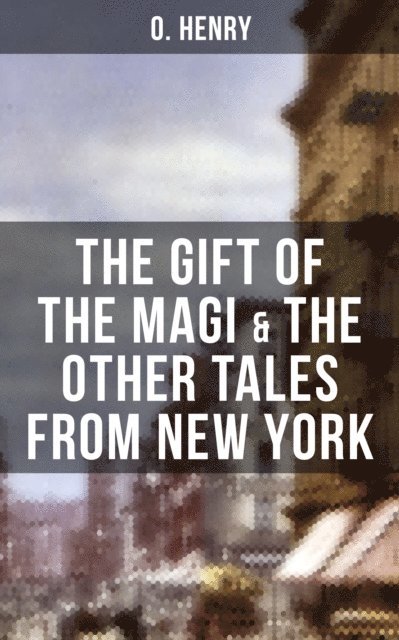 O. Henry, Colin Everett - THE GIFT OF THE MAGI & THE OTHER TALES FROM NEW YORK, E-bok