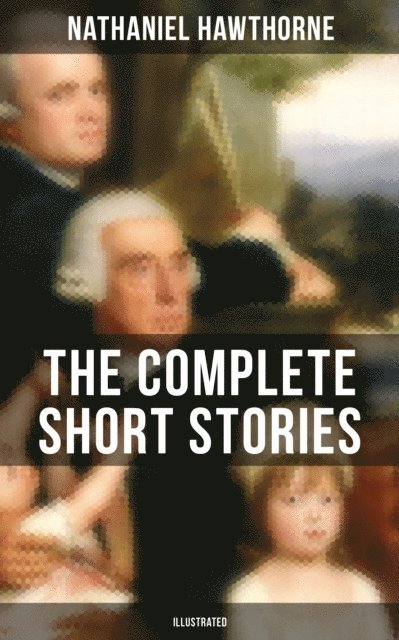 Nathaniel Hawthorne, Walter Crane - Complete Short Stories of Nathaniel Hawthorne (Illustrated), E-bok