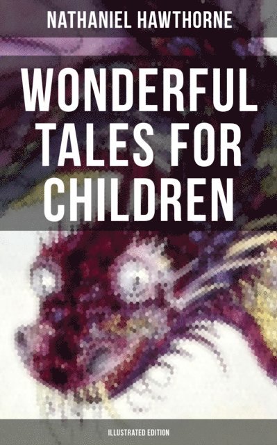 Nathaniel Hawthorne, Walter Crane - Wonderful Tales for Children (Illustrated Edition), E-bok