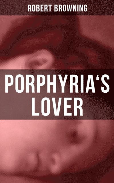 Robert Browning, Layla Donovan - PORPHYRIA'S LOVER, E-bok