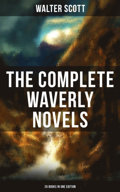 Walter Scott, Keith Larson - Complete Waverly Novels (26 Books in One Edition), E-bok