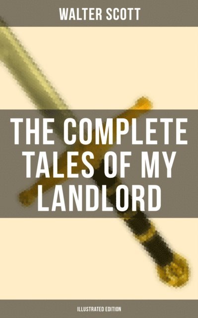Walter Scott, Keith Larson - Complete Tales of My Landlord (Illustrated Edition), E-bok