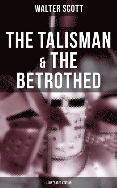 Walter Scott, Keith Larson - Talisman & The Betrothed (Illustrated Edition), E-bok