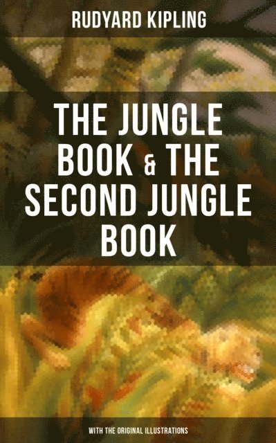 Rudyard Kipling, John Lockwood Kipling - Jungle Book & The Second Jungle Book (With the Original Illustrations), E-bok