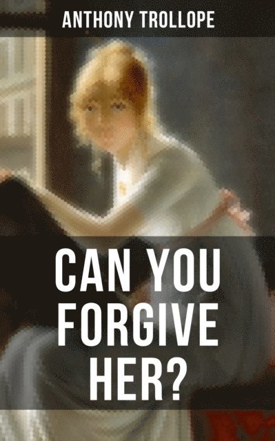 Anthony Trollope, Gary Bishop - CAN YOU FORGIVE HER?, E-bok